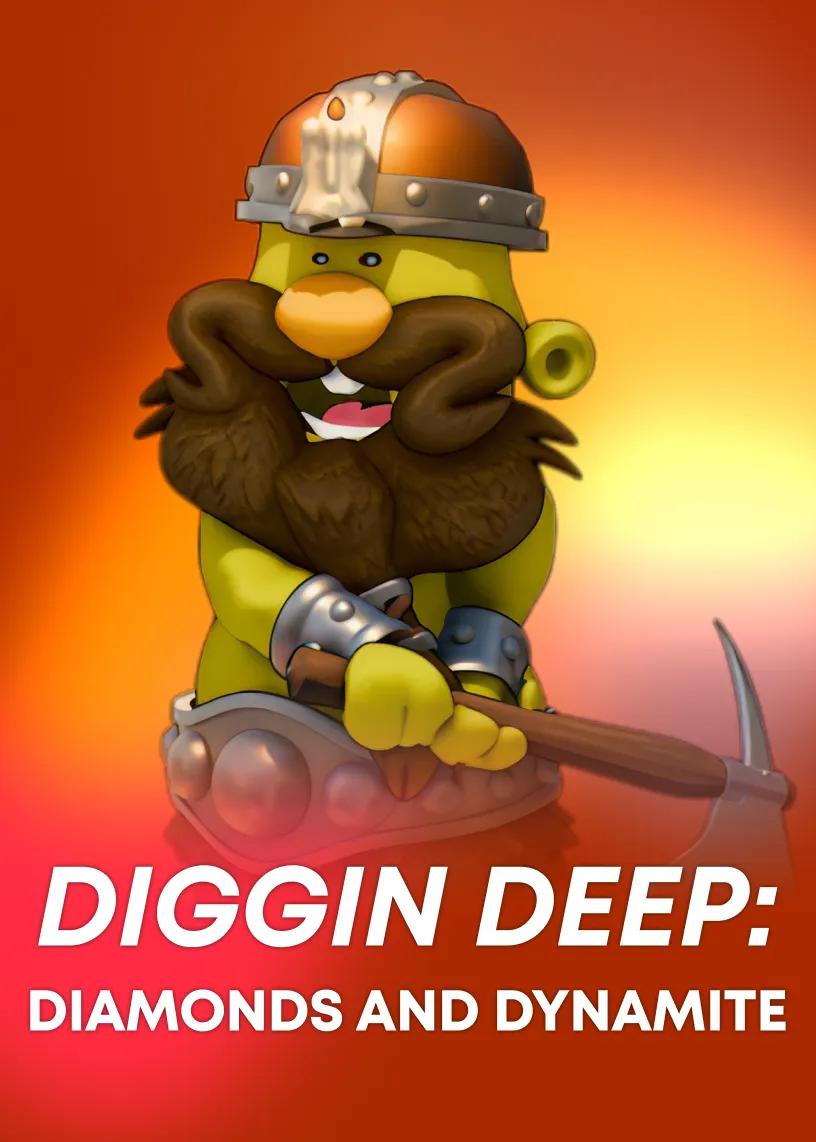 Diggin Deep: Diamonds and Dynamite